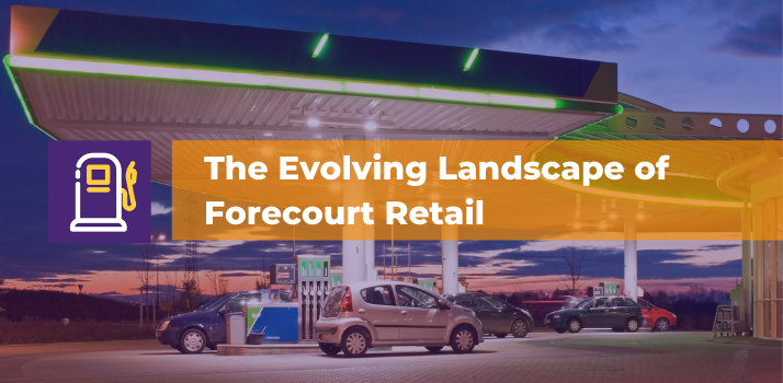 The Evolving Landscape of Forecourt Retail